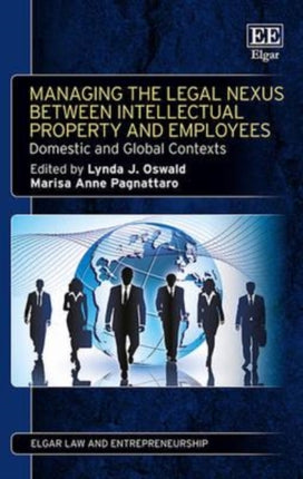 Managing the Legal Nexus Between Intellectual Property and Employees: Domestic and Global Contexts