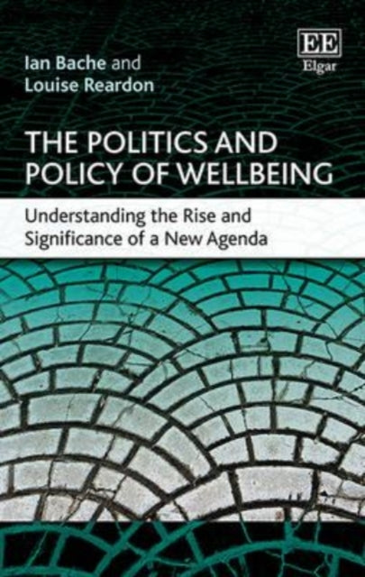 The Politics and Policy of Wellbeing: Understanding the Rise and Significance of a New Agenda