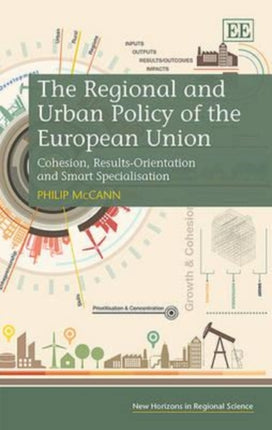 The Regional and Urban Policy of the European Union: Cohesion, Results-Orientation and Smart Specialisation