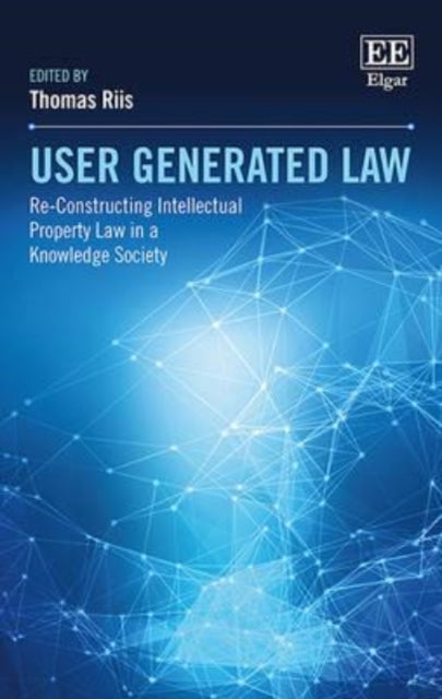 User Generated Law: Re-Constructing Intellectual Property Law in a Knowledge Society