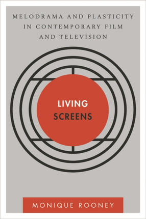 Living Screens: Melodrama and Plasticity in