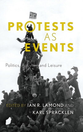 Protests as Events: Politics, Activism and