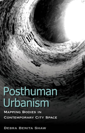 Posthuman Urbanism: Mapping Bodies in