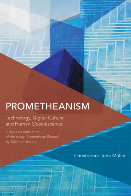 Prometheanism: Technology, Digital Culture and