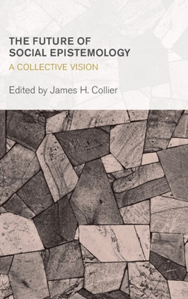 The Future of Social Epistemology: A Collective