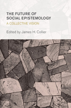 The Future of Social Epistemology: A Collective