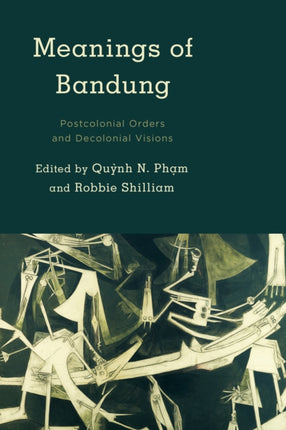 Meanings of Bandung: Postcolonial Orders and