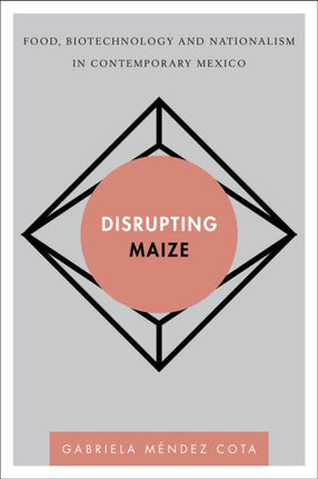 Disrupting Maize: Food, Biotechnology and