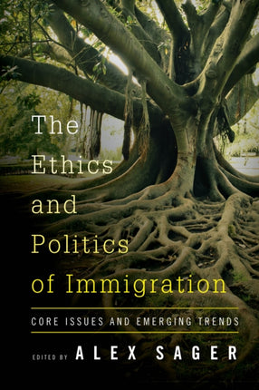 The Ethics and Politics of Immigration: Core