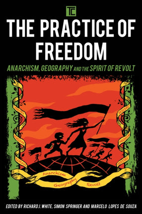 The Practice of Freedom: Anarchism, Geography,