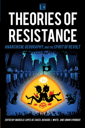 Theories of Resistance: Anarchism, Geography, and