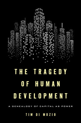 The Tragedy of Human Development: A Genealogy of