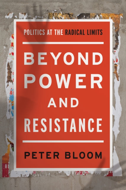 Beyond Power and Resistance: Politics at the