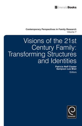 Visions of the 21st Century Family: Transforming Structures and Identities