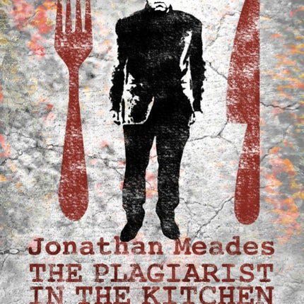 The Plagiarist in the Kitchen: A Lifetime's Culinary Thefts