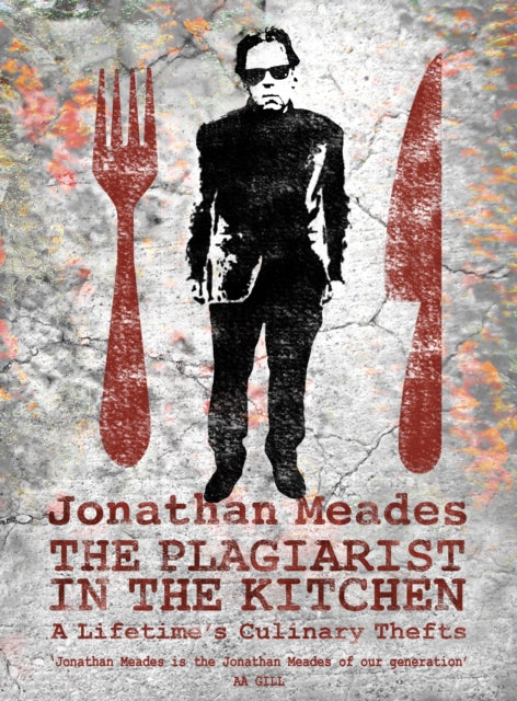 The Plagiarist in the Kitchen: A Lifetime's Culinary Thefts