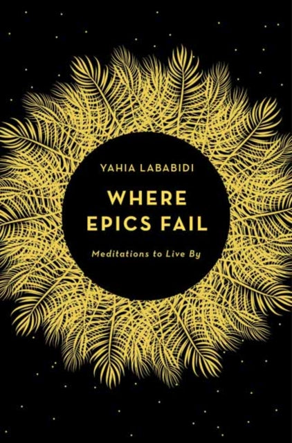 Where Epics Fail: Meditations to live by