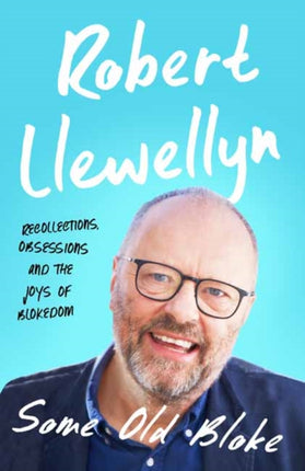 Some Old Bloke: Recollections, Obsessions and the
