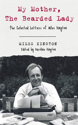 My Mother, The Bearded Lady: The Selected Letters of Miles Kington