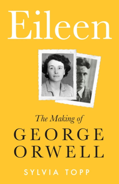 Eileen: The Making of George Orwell