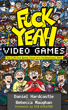 Fuck Yeah, Video Games: The Life and Extra Lives of a Professional Nerd