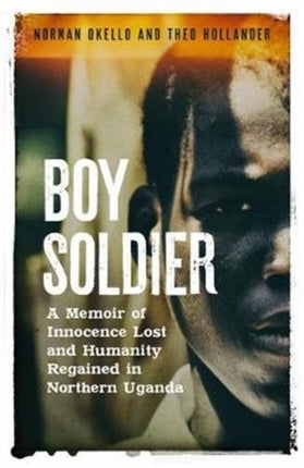 Boy Soldier: A memoir of innocence lost and