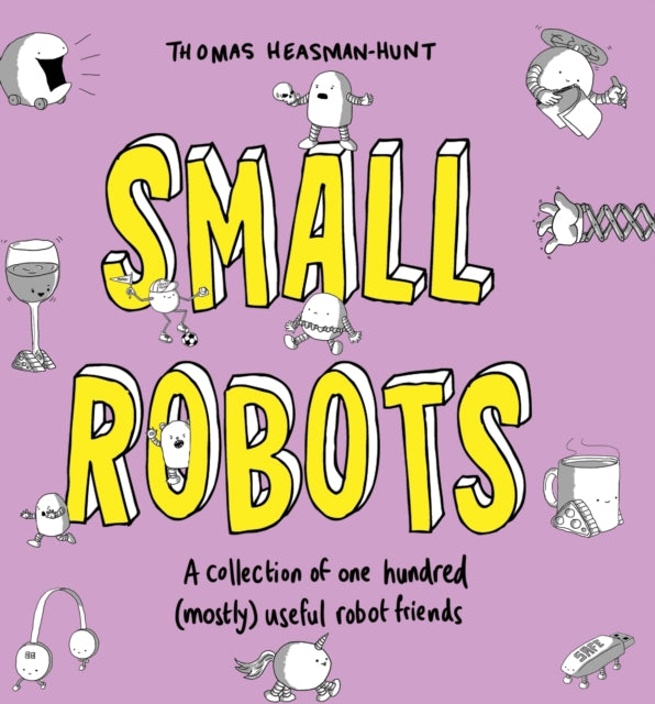 Small Robots: A collection of one hundred (mostly) useful robot friends