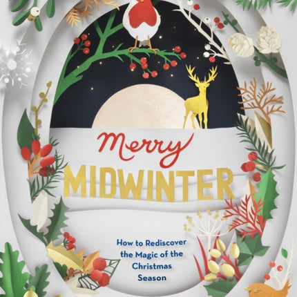 Merry Midwinter: How to Rediscover the Magic of the Christmas Season