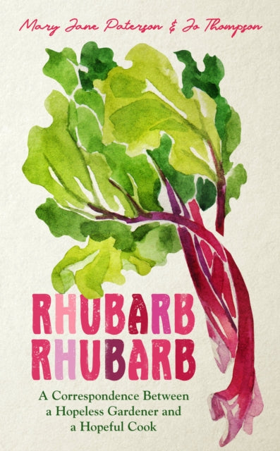 Rhubarb Rhubarb: A correspondence between a hopeless gardener and a hopeful cook