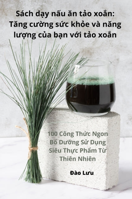 Sách d&#7841;y n&#7845;u &#259;n t&#7843;o xo&#7855;n: T&#259;ng c&#432;&#7901;ng s&#7913;c kh&#7887;e và n&#259;ng l&#432;&#7907;ng c&#7911;a b&#7841;n v&#7899;i t&#7843;o xo&#7855;n