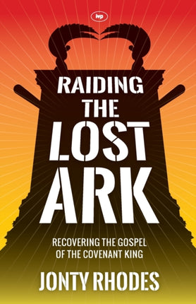 Raiding the Lost Ark: Recovering The Gospel Of The Covenant King