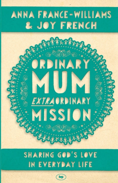 Ordinary Mum, Extraordinary Mission: Sharing God's Love In Everyday Life