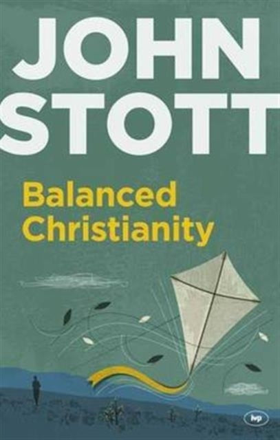 Balanced Christianity: A Classic Statement On The Value Of Having A Balanced Christianity