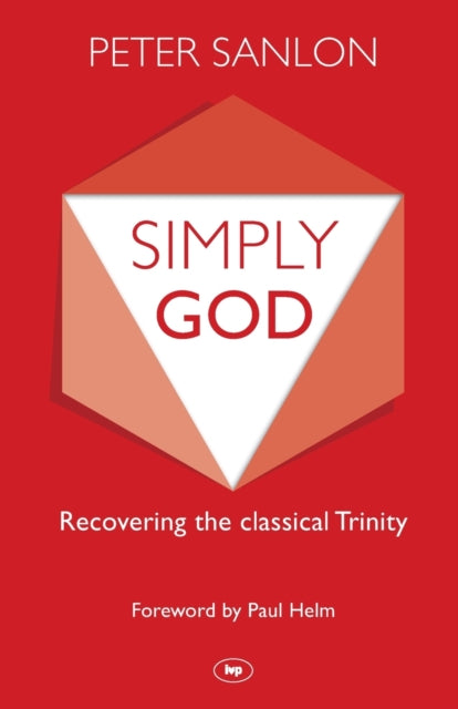 Simply God: Recovering The Classical Trinity