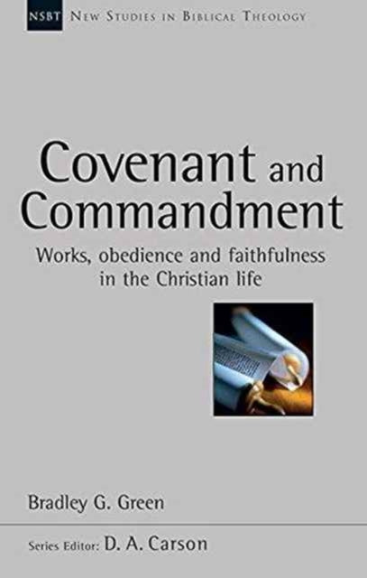 Covenant and Commandment: Works, Obedience And Faithfulness In The Christian Life