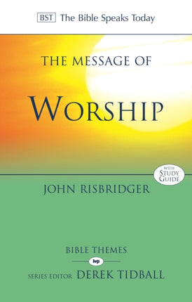 The Message of Worship: Celebrating The Glory of God In The Whole of Life