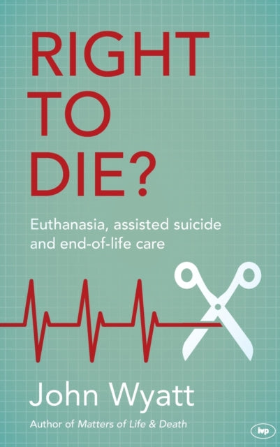 Right To Die?: Euthanasia, Assisted Suicide And End-Of-Life Care