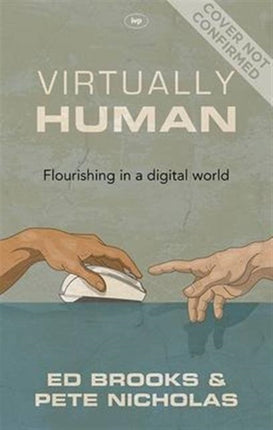 Virtually Human: Flourishing In A Digital World