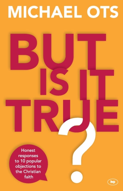 But Is It True?: Honest Responses To 10 Popular Objections To The Christian Faith