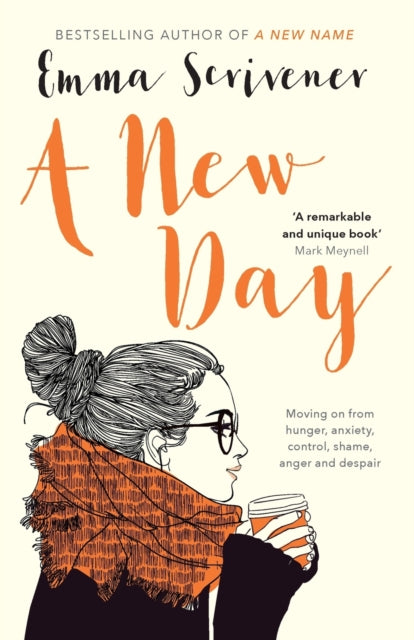 A New Day: Moving On From Hunger, Anxiety, Control, Shame, Anger And Despair