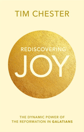 Rediscovering Joy: The Dynamic Power Of The Reformation In Galatians