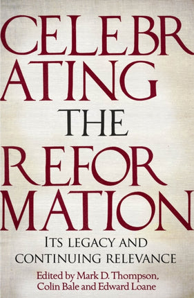 Celebrating the Reformation: Its Legacy and