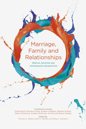 Marriage, Family and Relationships: Biblical, Doctrinal And Contemporary Perspectives