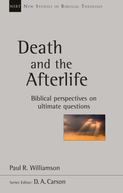 Death and the Afterlife: Biblical Perspectives On Ultimate Questions