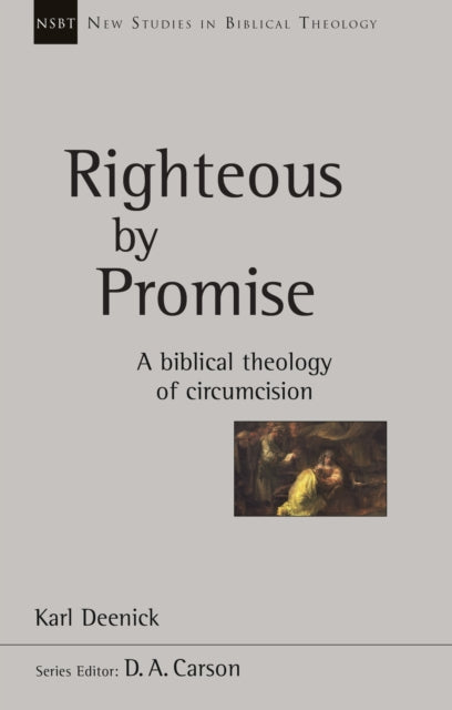 Righteous by Promise: A Biblical Theology Of Circumcision