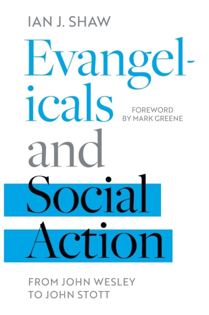 Evangelicals and Social Action: From John Wesley To John Stott