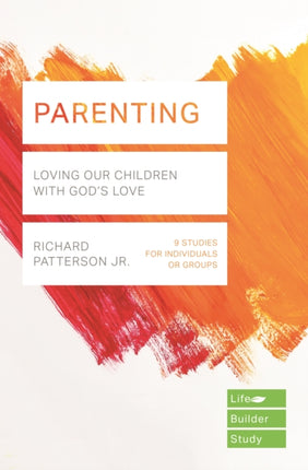 Parenting (Lifebuilder Study Guides): Loving Our Children with God's Love