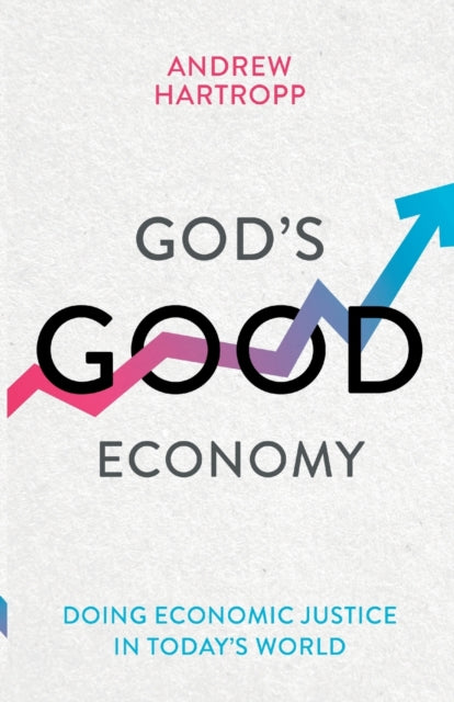 God's Good Economy: Doing Economic Justice In Today's World