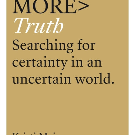 More Truth: Searching for Certainty in an Uncertain World