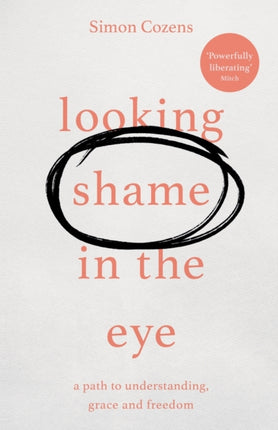 Looking Shame in the Eye: A Path to Understanding, Grace and Freedom